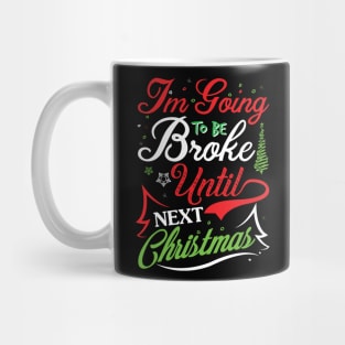 Im going to be broke until next christmas Mug